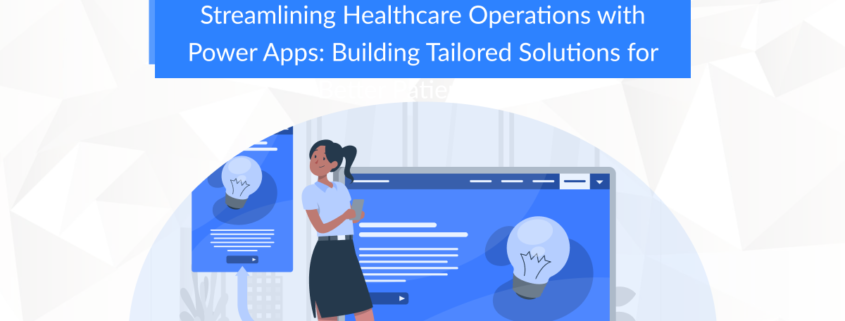 Power Apps for Healthcare Patient Data Management Healthcare Automation Custom Healthcare Apps Electronic Health Records (EHR) Integration Real-time Patient Information Healthcare Workflow