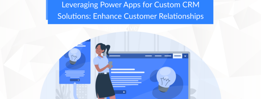 CRM Power Apps customer relationship management custom CRM applications