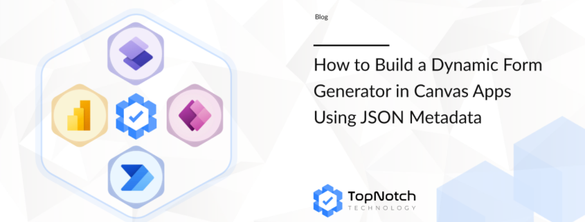 Power Apps dynamic forms Microsoft Power Platform low-code Canvas Apps form generation JSON-driven forms Power Apps Power Apps form metadata